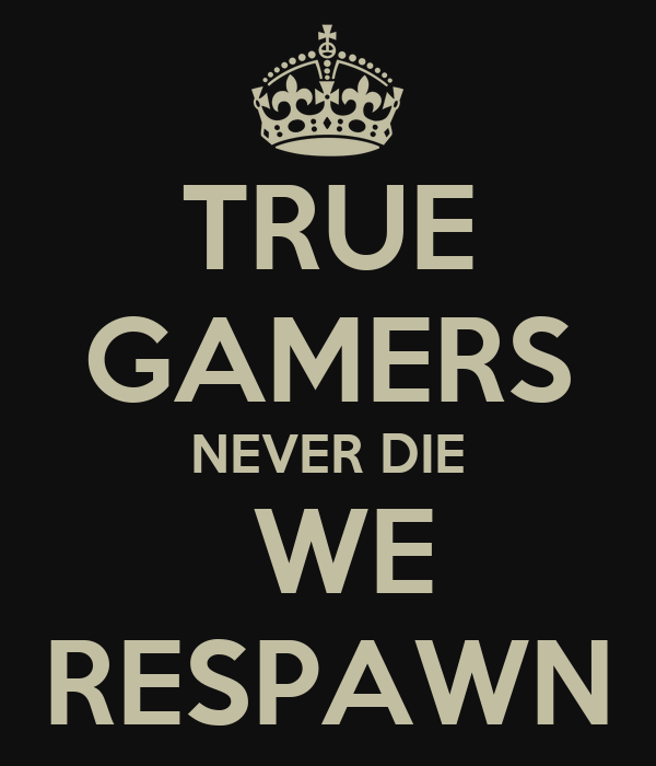 Gamers never die.png