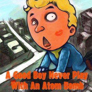 Good Boy Never Plays With Atom Bomb