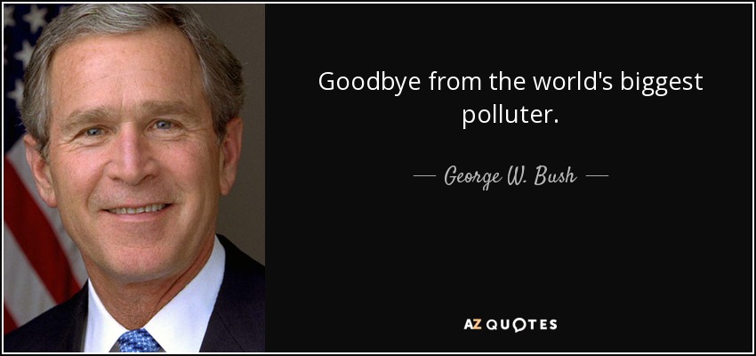 quote-goodbye-from-the-world-s-biggest-polluter-george-w-bush-60-55-63.jpg