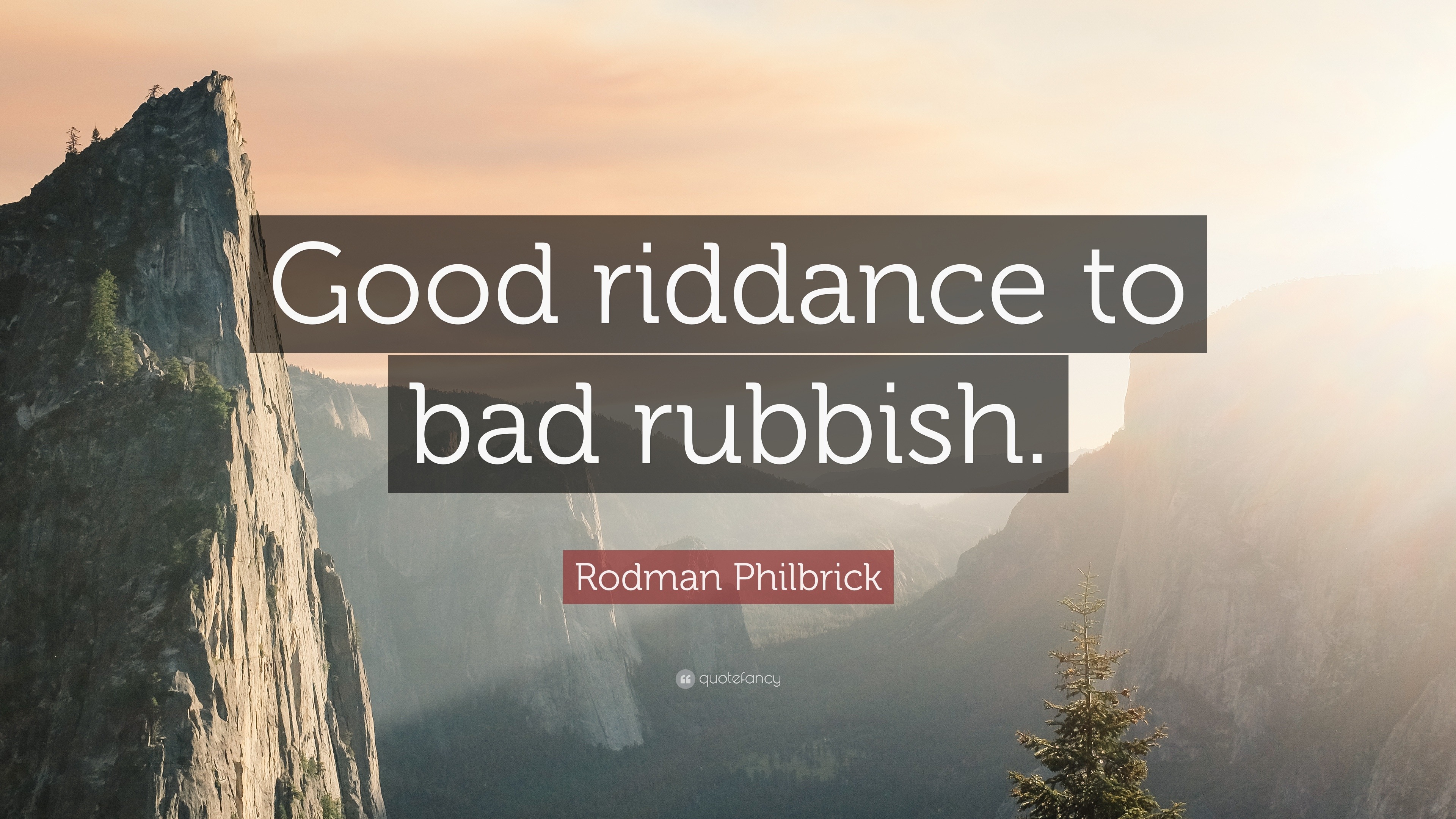 1340159-Rodman-Philbrick-Quote-Good-riddance-to-bad-rubbish.jpg
